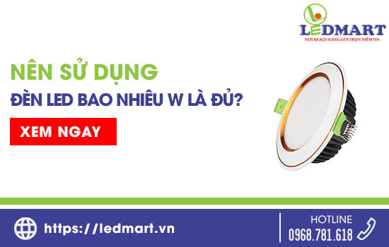 nên sử dụng đèn led bao nhiêu w