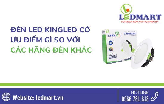 Đèn LED Kingled có ưu điểm gì so với các hãng đèn khác?